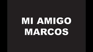 MI AMIGO MARCOS 0 [upl. by Airekahs]