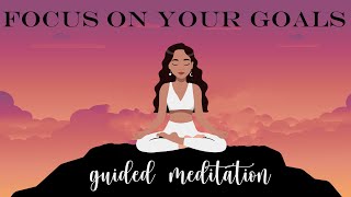 Focus on Your Goals Guided Meditation to Accelerate your Achievements [upl. by Nuavahs]