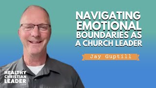 Navigating Emotional Boundaries as a Church Leader  Jay Guptill [upl. by Lj170]