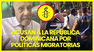 Amnistía Internacional llama a RD quotRACIST4quot y cesar políticas migratorias contra haitianos [upl. by Lynn]