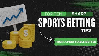 10 Tips From a Sharp Sports Bettor [upl. by Acisseg]