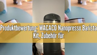 Produktbewertung WACACO Nanopresso Barista Kit Zubehör für die tragbare Espressomaschine Nanopress [upl. by Liagaba]