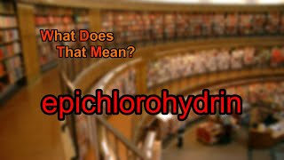 What does epichlorohydrin mean [upl. by Kolk]