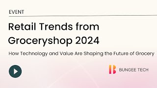 Groceryshop 2024 How Retailers Are Using Tech to Drive Value and Loyalty BungeeTech RetailTrends [upl. by Guildroy]