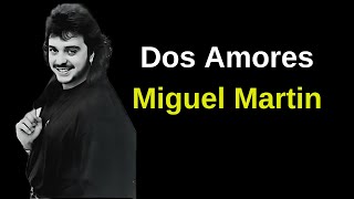 Dos Amores  Miguel Martin Letra [upl. by Cacilia]