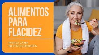 🔴 MELHORES ALIMENTOS para RESOLVER a FLACIDEZ  PAPO COM NUTRICIONISTA [upl. by Stinky738]