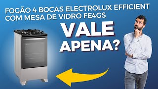 A Verdade Sobre o Fogão 4 bocas Electrolux Efficient com Mesa de Vidro FE4GS [upl. by Stephens33]