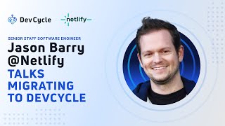 Jason Barry  Senior Staff Frontend Engineer  Netlify Talks Migration to DevCycle [upl. by Anileda]