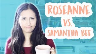 Why We Shouldnt Compare Samantha Bee to Roseanne  Feminist “Fridays” [upl. by Shayna758]