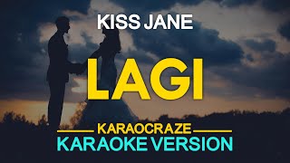 LAGI  Kiss Jane KARAOKE Version [upl. by Atillertse132]