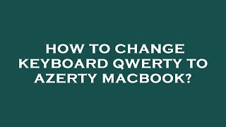 How to change keyboard qwerty to azerty macbook [upl. by Pevzner]