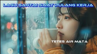 lagu santai pulang kerja  TOP PLAYLIST [upl. by Tterrej]