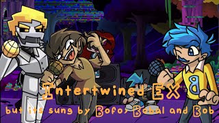 Intertwined EX but its sung by Bofo Bobal and Bob [upl. by Leeban]