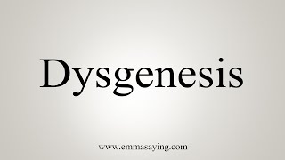 How To Say Dysgenesis [upl. by Ashbaugh]