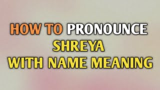 SHREYA  Pronunciation and Meaning [upl. by Aenehs]