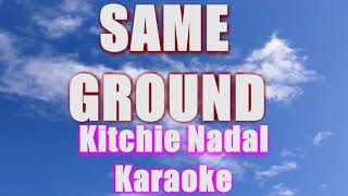 SAME GROUND KITCHIE NADAL KARAOKE [upl. by Oliana]