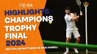 Ben TaylorMatthews vs Nick Howell  HIGHLIGHTS  Real Tennis Champions Trophy Final 2024 [upl. by Selbbep]