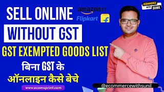 How to Sell Online Without GST  GST Exempted Goods List  GST ke bina online sell kaise kare [upl. by Proctor300]