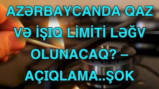 Azərbaycanda qaz və işıq limiti LƏĞV OLUNACAQ – AÇIQLAMA [upl. by Abbotson]