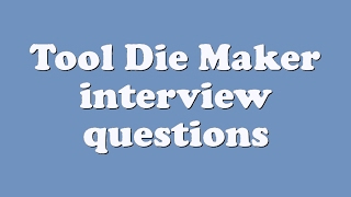 Tool Die Maker interview questions [upl. by Elane]