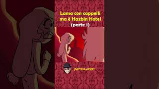 Lama con cappelli ma è Hazbin Hotel Parte 1 shorts hazbinhotel [upl. by Corinna]