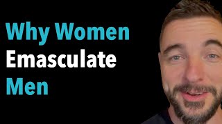 Why Women Emasculate Men [upl. by Ecadnac472]