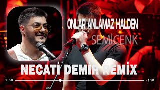 Semicenk  Onlar Anlamaz Halden Necati Demir Remix  Yaptıkları Yanına mı Kalacak [upl. by Natanhoj]