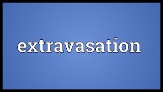 Extravasation Meaning [upl. by Wivestad]