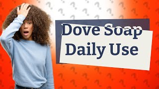 Is it okay to use Dove soap on your face everyday [upl. by Mariele]