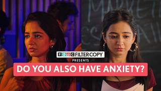 FilterCopy  Reality Of Having Anxiety  Ft Tanya Sharma Aditya Pardeshi [upl. by Serene]