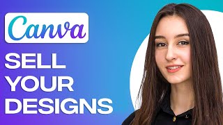 How to Sell Your Designs on Canva 2024 [upl. by Elleron]