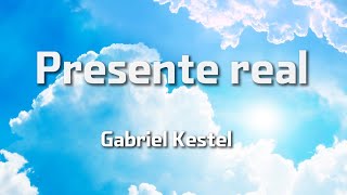 Presente real  Gabriel Kestel [upl. by Rabkin]