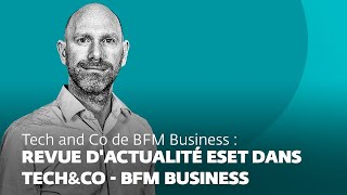 Intervention ESET dans l’émission Tech and Co de BFM Business pour une revue d’actualité [upl. by Kared]