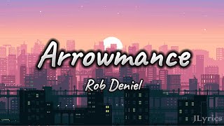 Arrowmance  Rob Deniel Lyrics [upl. by Chyou714]