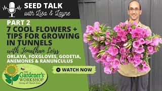 Seed Talk 54  7 Cool Flowers Plus Tips for Growing in Tunnels Part 2  with Jonathan Leiss [upl. by Nirehtak]