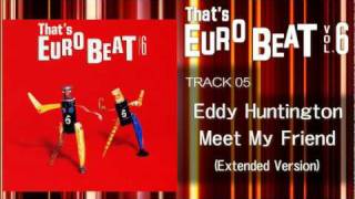 Eddy Huntington  Meet My Friend Ext Thats EURO BEAT 0605 [upl. by Eiuqcaj]