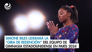 Simone Biles liderará la quotgira de redenciónquot del equipo de gimnasia estadounidense en París 2024 [upl. by Notsa42]