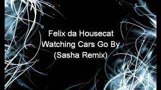 Watching Cars Go By Sasha RemixFelix da Housecat [upl. by Sibell]