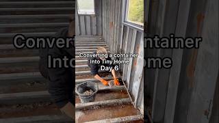 Day 6 CONVERTING A CONTAINER INTO A TINY HOME [upl. by Gnuh]