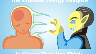 The Ultimate Energy Vampire Its Not What You Think [upl. by Ysied]