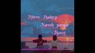 mitraz mashup 2024 naresh parmar best of mitraz song latest mashup naresh parmarmanoj 💯💓💓 [upl. by Hermy]