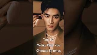 Top 10 Wang Xing Yue Chinese Dramas chinesedrama wangxingyue odyssey dramalist cdrama [upl. by Arul]