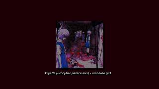 krystle url cyber palace mix  machine girl slowed [upl. by Niloc816]