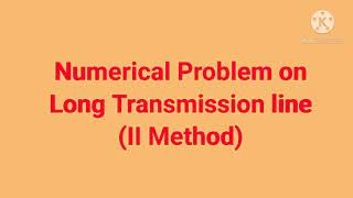 Numerical Problem on Long Transmission line II Method [upl. by Jennie]