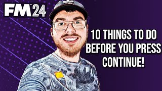 Do These 10 Things Before You Press Continue Part1  FM24 [upl. by Airdnahs311]