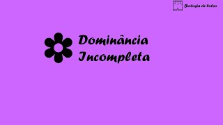 Dominância Incompleta [upl. by Otreblon]