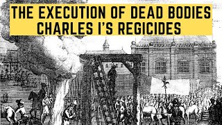 The Execution Of Dead Bodies  Charles Is Regicides [upl. by Marchese]