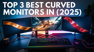 Best Curved Monitor 2025  Top 3 Best Curved Monitor [upl. by Richella]