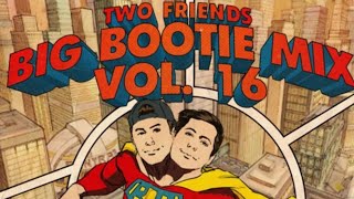 Big Bootie Mix Volume 16 Two Friends SoundCloud New [upl. by Selec]