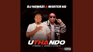 DJ Ngwazi amp Master KG  Uthando feat Nokwazi Lowsheen amp Caltonic SA [upl. by Henebry]